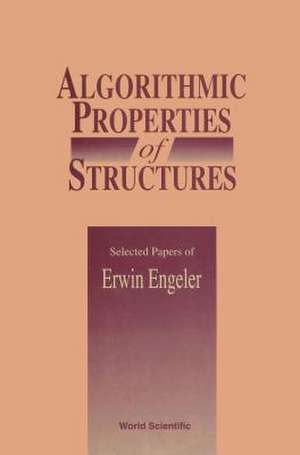 Algorithmic Properties of Structures: Selected Papers of E Engeler de Erwin Engeler