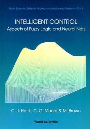 Intelligent Control: Aspects of Fuzzy Logic and Neural Nets de C. J. Harris