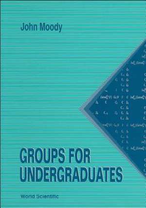 Groups for Undergraduates de John Atwell Moody