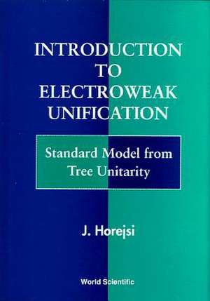 Introduction to Electroweak Unification: Standard Model from Tree Unitarity de J. Horejsi