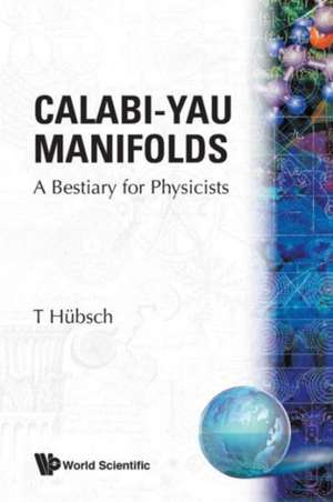 Calabi-Yau Manifolds: A Bestiary for Physicists de Tristan Heubsch