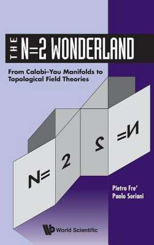 N=2 Wonderland, The: From Calabi-Yau Manifolds to Topological Field Theories de P. Fre