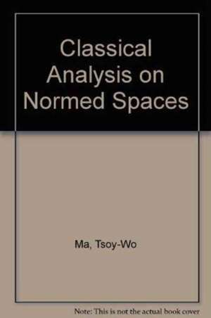 Classical Analysis on Normed Spaces de Tsoy-Wo Ma