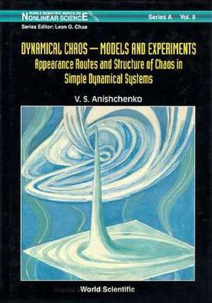 Dynamical Chaos, Models and Experiments: Appearance Routes and Stru of Chaos in Simple Dyna Systems de V. S. Anishchenko