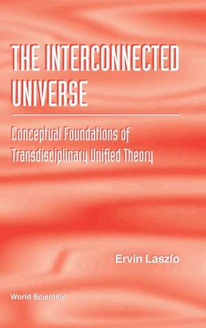 INTERCONNECTED UNIVERSE,THE de Ervin Laszlo