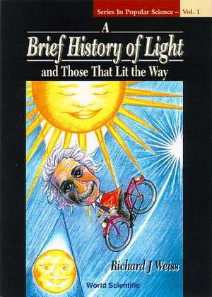 Brief History of Light and Those That Li de Richard J. Weiss