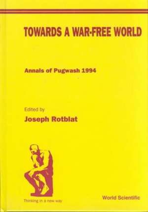 Towards a War-Free World: Annals of Pugwash 1994 de Joseph Rotblat