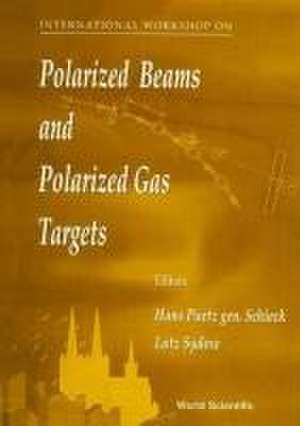 Polarized Beams and Polarized Gas Targets: Proceedings of the International Workshop de Hans Paetz Gen Schieck