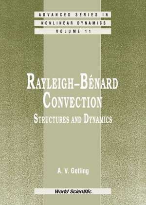 Rayleigh-Benard Convection: Structures and Dynamics de Alexander V Getling