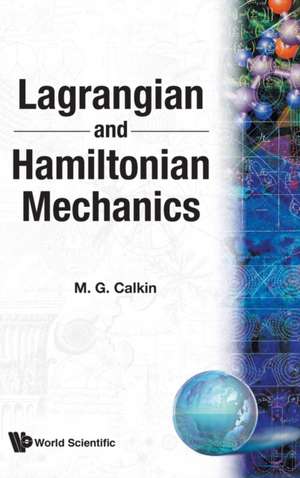 Lagrangian and Hamiltonian Mechanics de M. G. Calkin