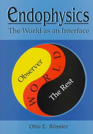 ENDOPHYSICS - THE WORLD AS AN INTERFACE de Rossler O E