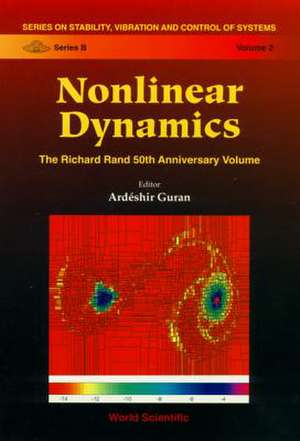 Nonlinear Dynamics: The Richard Rand 50th Anniversary Volume de Ardeshir Guran