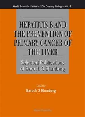 Hepatitis B and the Prevention of Primary Cancer of the Liver de Baruch S Blumberg