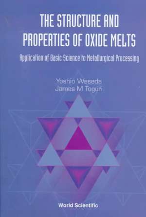 Structure and Properties of Oxide Melts, The: Application of Basic Science to Metallurgical Processing de Waseda