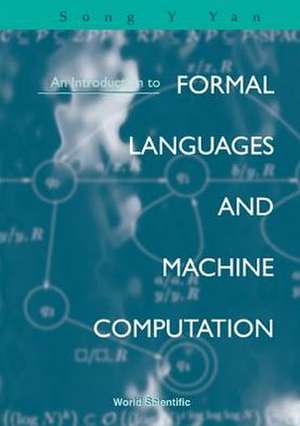 An Introduction to Formal Languages and Machine Computation de Song Y. Yan