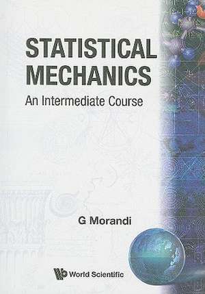 Statistical Mechanics: An Intermediate Course de Giuseppe Morandi
