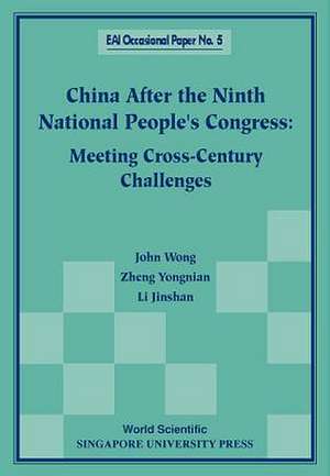 China After the Ninth National People's Congress: Meeting Cross-Century Challenges de John Wong