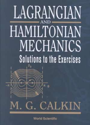 Lagrangian and Hamiltonian Mechanics: Solutions to the Exercises de M G Calkin