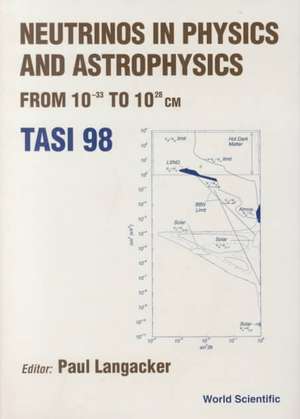 Neutrinos in Physics and Astrophysics From: 10-33 to 10+28 CM (Tasi 1998) de Paul Langacker