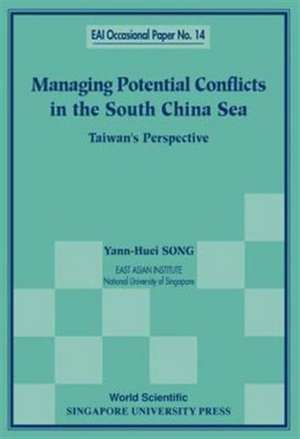 Managing Potential Conflicts in the South China Sea: Taiwan's Perspective de Yann-Huei Song