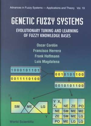 Genetic Fuzzy Systems: Evolutionary Tuning and Learning of Fuzzy Knowledge Bases de Oscar Cordon