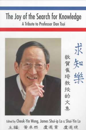 Joy of the Search for Knowledge, The: A Tribute to Professor Dan Tsui de Cheuk-Yin Wong