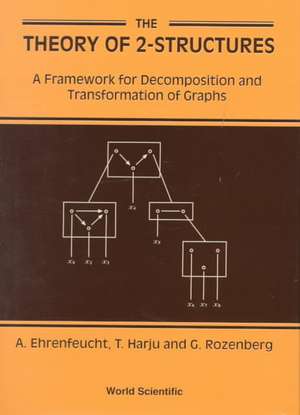 The Theory of 2-Structures: A Framework for Decomposition and Transformation of Graphs de Andrzej Ehrenfeucht