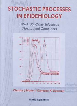 Stochastic Processes in Epidemiology: HIV/AIDS, Other Infectious Diseases and Computers de Charles T. Mode