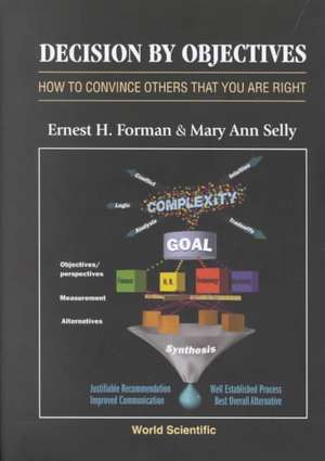 Decision by Objectives: How to Convince Others That You Are Right de Ernest H. Forman