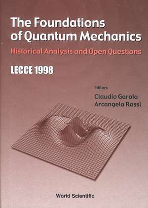 Foundations of Quantum Mechanics, The: Historical Analysis and Open Questions de Claudio Garola