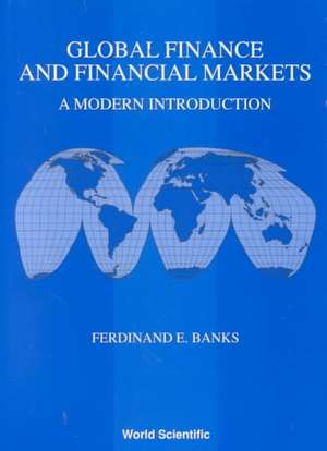 Global Finance and Financial Markets: A Modern Introduction de Ferdinand E. Banks