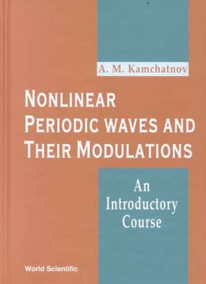 Nonlinear Periodic Waves and Their Modulations: An Introductory Course de A. M. Kamchatnov