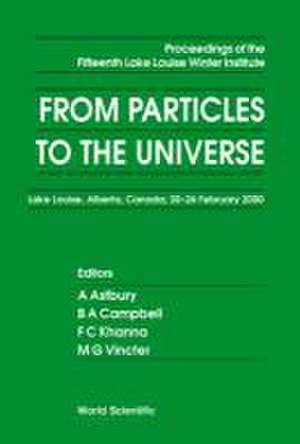 From Particles to the Universe - Proceedings of the Fifteenth Lake Louise Winter Institute de A. Astbury