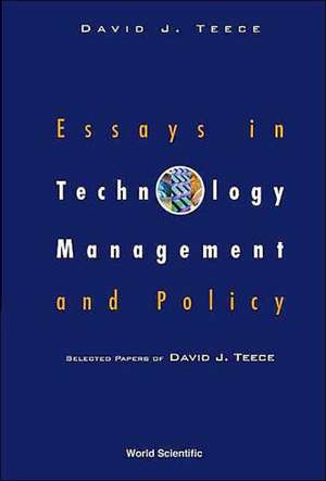 Essays in Technology Management and Policy: Selected Papers of David J Teece de David J. Teece