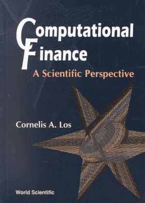 Computational Finance: A Scientific Perspective de Cornelis A. Los