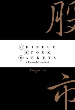 Chinese Stock Markets: A Research Handbook de Dongwei Su