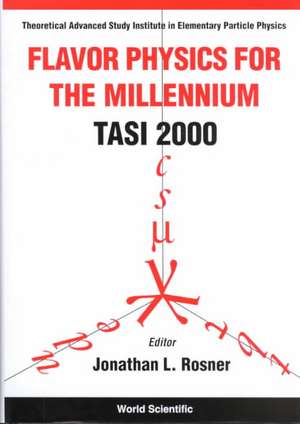 Flavor Physics for the Millennium (Tasi 2000) - Proceedings of the Theoretical Advanced Study Institute in Elementary Particle Physics de Jonathan Rosner