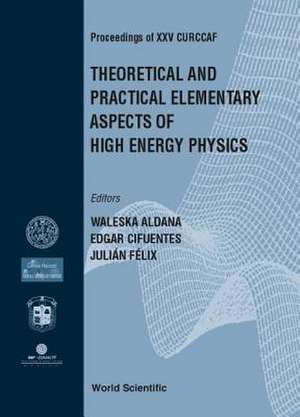 Theoretical and Practical Elementary Aspects of High Energy Physics, Procs of XXV Curccaf de Waleska Aldana