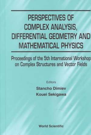 Perspectives of Complex Analysis, Differential Geometry and Mathematical Physics - Proceedings of the 5th International Workshop on Complex Structures de Stancho Dimiev