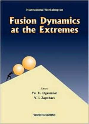 FUSION DYNAMICS AT THE EXTREMES de Oganessian Yu Ts