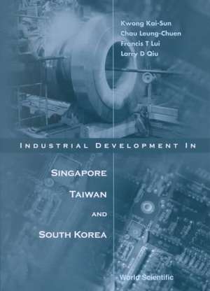 Industrial Development in Singapore, Taiwan, & South Korea de Kwong Kai-Sun