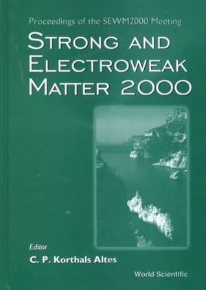 Strong and Electroweak Matter 2000 - Proceedings of the Sewm2000 Meeting de C. P. Korthals Altes