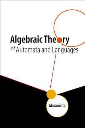 Algebraic Theory of Automata and Languages de Masami Ito