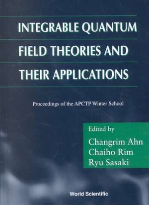 Integrable Quantum Field Theories and Their Applications - Procs of the Apctp Winter School de Cahn