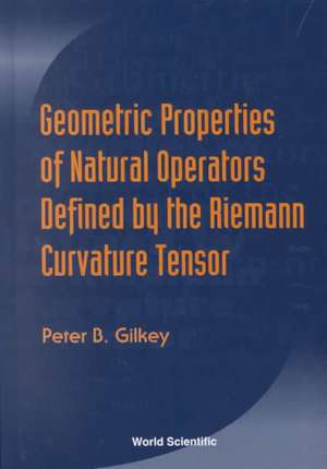 Geometric Properties Of Natural Operators Defined By The Riemann Curvature Tensor de Gilkey Peter B