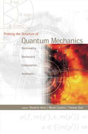 Probing The Structure Of Quantum Mechanics: Nonlinearity, Nonlocality, Computation And Axiomatics de Czachor Marek