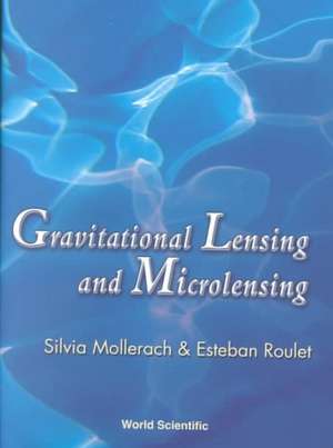 Gravitational Lensing and Microlensing de Silvia Mollerach