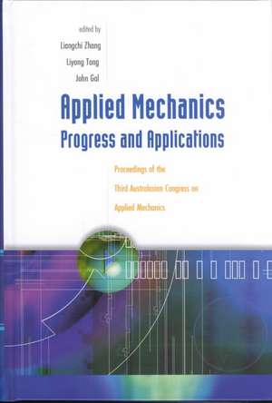 Applied Mechanics: Progress and Applications - Proceedings of the Third Australasian Congress on Applied Mechanics de Liangchi Zhang