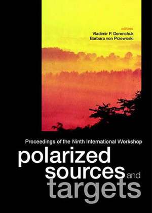 Polarized Sources and Targets, Proceedings of the Ninth International Workshop de Vladimir P. Derenchuk