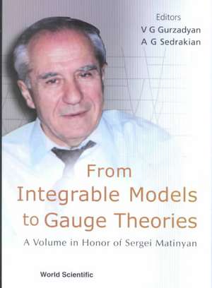 From Integrable Models to Gauge Theories: A Volume in Honor of Sergei Matinyan de V. G. Gurzadyan